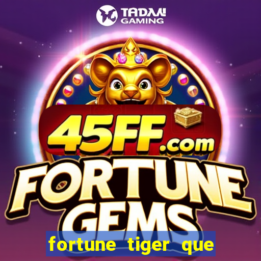 fortune tiger que mais paga